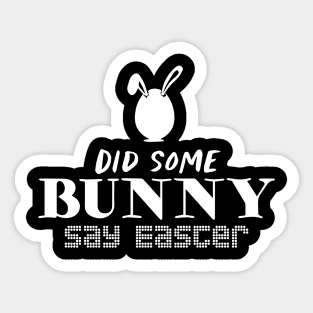 Did Some Bunny Say Easter Sticker